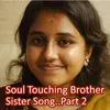 About Soul Touching Brother Sister Song..Part 2 Song